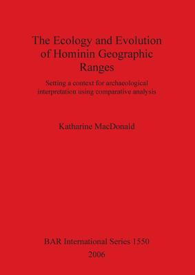 The Ecology and Evolution of Hominin Geographic Ranges: Setting a context for archaeological interpretation using comparative analysis (BAR International #1550) Cover Image