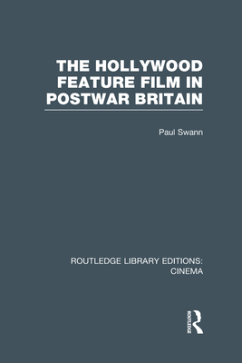 The Hollywood Feature Film in Postwar Britain (Routledge Library Editions: Cinema)