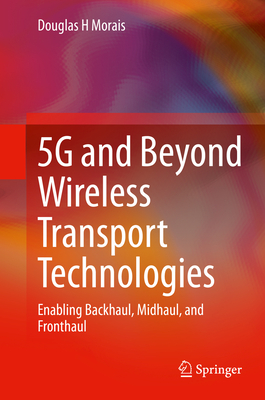 5g and Beyond Wireless Transport Technologies: Enabling Backhaul, Midhaul, and Fronthaul Cover Image