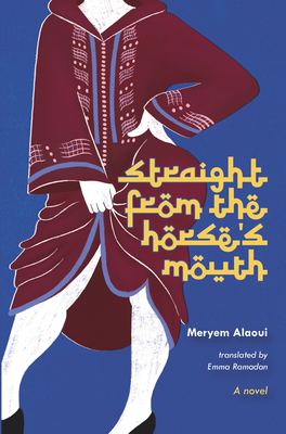 Straight from the Horse's Mouth: A Novel By Meryem Alaoui, Emma Ramadan (Translated by) Cover Image