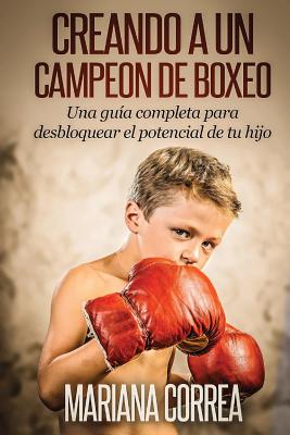 Creando un Campeon de Boxeo: Una guia completa para desbloquear el potencial de tu hijo Cover Image