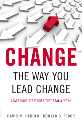 Change the Way You Lead Change: Leadership Strategies that REALLY Work Cover Image