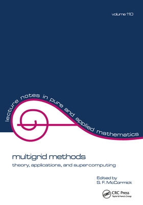 Multigrid Methods: Theory, Applications, and Supercomputing (Lecture Notes in Pure and Applied Mathematics #110) By Stephen F. McCormick Cover Image