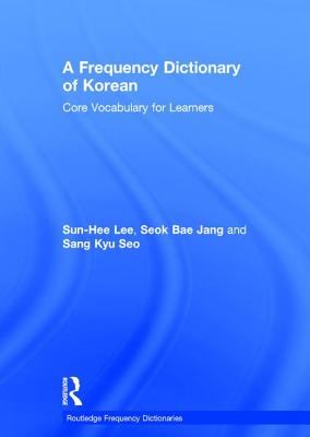 A Frequency Dictionary of Korean: Core Vocabulary for Learners (Routledge Frequency Dictionaries) By Sun-Hee Lee, Seok Bae Jang, Sang Kyu Seo Cover Image