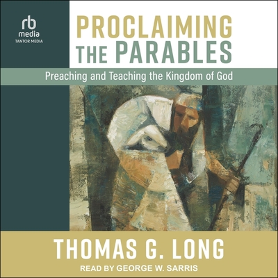 Proclaiming the Parables: Preaching and Teaching the Kingdom of God Cover Image