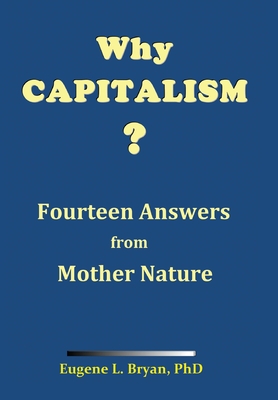 Why Capitalism? Fourteen Answers from Mother Nature By Eugene L. Bryan Cover Image