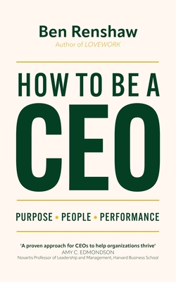 How To Be A CEO: Purpose. People. Performance.