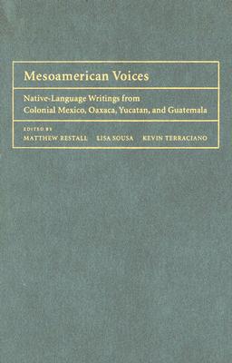 Mesoamerican Voices: Native-Language Writings from Colonial Mexico, Oaxaca, Yucatan, and Guatemala cover