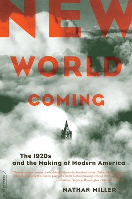 New World Coming: The 1920s And The Making Of Modern America By Nathan Miller Cover Image
