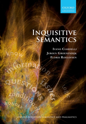 Inquisitive Semantics (Oxford Surveys in Semantics and Pragmatics) Cover Image