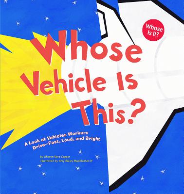 Whose Vehicle Is This?: A Look at Vehicles Workers Drive - Fast, Loud, and Bright (Whose Is It?: Community Workers) Cover Image
