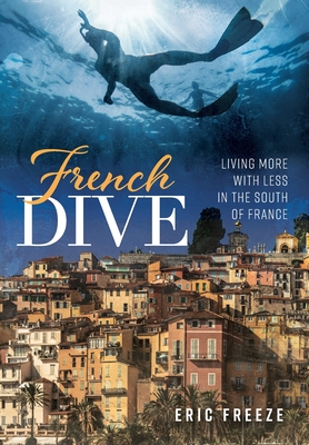 French Dive: Living More with Less in the South of France Cover Image