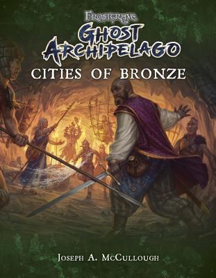 Frostgrave: Ghost Archipelago: Cities of Bronze (Frostgrave Ghost Archipelago #8)