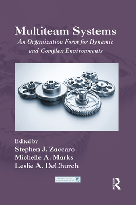Multiteam Systems: An Organization Form for Dynamic and Complex Environments (Organization and Management) By Stephen J. Zaccaro (Editor), Michelle A. Marks (Editor), Leslie Dechurch (Editor) Cover Image
