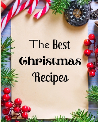 The Best Christmas Recipes: Over 100 Delicious and Important Christmas Recipes For You And Your Family By Krystle Wilkins Cover Image