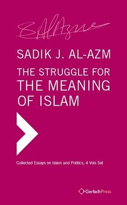 The Struggle for the Meaning of Islam: Collected Essays By Sadik J. Al-Azm Cover Image