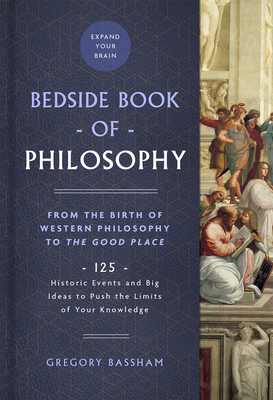 The Bedside Book of Philosophy, 1: From the Birth of Western Philosophy to the Good Place: 125 Historic Events and Big Ideas to Push the Limits of You Cover Image