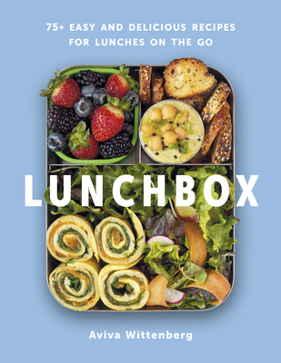 Lunchbox: 75+ Easy and Delicious Recipes for Lunches on the Go Cover Image