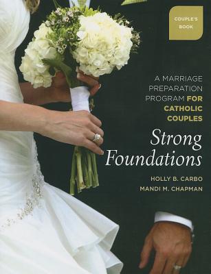Strong Foundations Couple's Book: A Marriage Preparation Program for Catholic Couples By Holly B. Carbo Cover Image