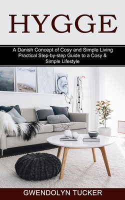 Hygge: Practical Step-by-step Guide to a Cosy & Simple Lifestyle (A Danish Concept of Cosy and Simple Living) Cover Image