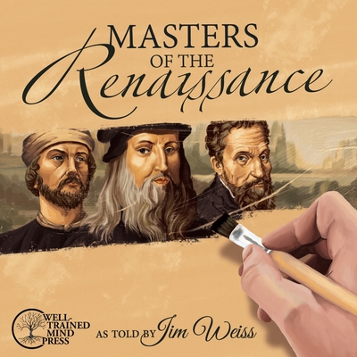 Masters of the Renaissance: Michelangelo, Leonardo da Vinci, and more (The Jim Weiss Audio Collection) By Jim Weiss (Read by) Cover Image