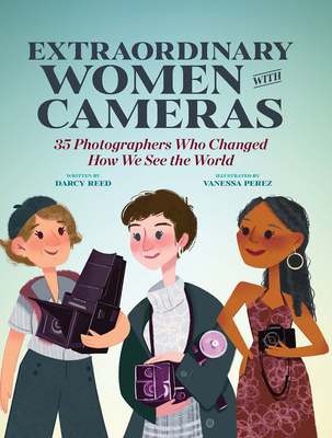 Extraordinary Women with Cameras: 35 Photographers Who Changed How We See the World Cover Image