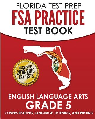 FLORIDA TEST PREP FSA Practice Test Book English Language Arts Grade 5: Covers Reading, Language, Listening, and Writing By Test Master Press Florida Cover Image