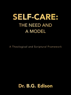Self-Care: The Need and A Model: A Theological and Scriptural Framework By B. G. Edison Cover Image