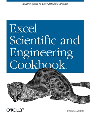 Excel Scientific and Engineering Cookbook: Adding Excel to Your Analysis Arsenal (Cookbooks (O'Reilly)) By David M. Bourg Cover Image