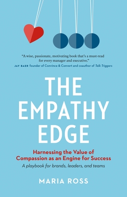 The Empathy Edge: Harnessing the Value of Compassion as an Engine for Success By Maria Ross Cover Image