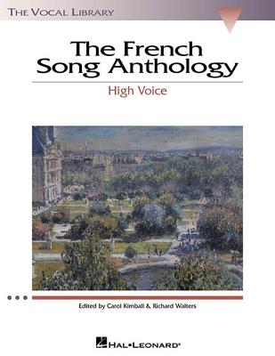 The French Song Anthology: The Vocal Library High Voice By Hal Leonard Corp (Created by), Richard Walters (Other), Carol Kimball (Other) Cover Image