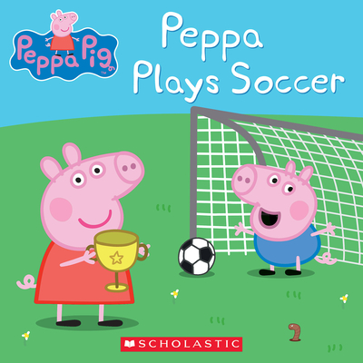 Peppa Plays Soccer (Peppa Pig) By Scholastic, EOne (Illustrator) Cover Image