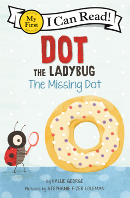 Dot the Ladybug: The Missing Dot (My First I Can Read #455)