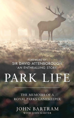 Park Life: The Memoirs of a Royal Parks Gamekeeper By John Bartram, John Karter Cover Image