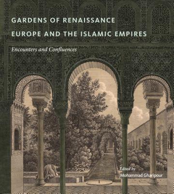 Gardens of Renaissance Europe and the Islamic Empires: Encounters and Confluences Cover Image