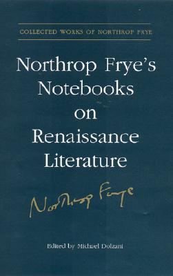 Northrop Frye's Notebooks on Renaissance Literature (Collected Works of Northrop Frye #20) Cover Image