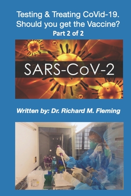 SARS-CoV-2: Testing & Treating CoVid-19. Should you get the Vaccine? Part 2 of 2. Cover Image