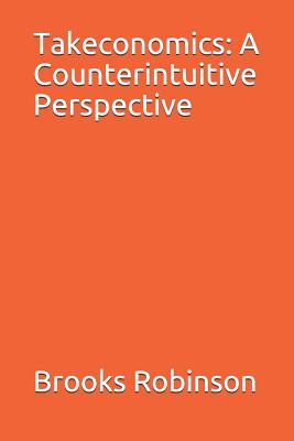 Takeconomics: A Counterintuitive Perspective By Brooks B. Robinson Cover Image