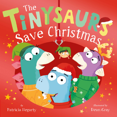 The Tinysaurs Save Christmas By Patricia Hegarty, Dean Gray (Illustrator) Cover Image
