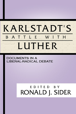 Karlstadt's Battle with Luther: Documents in a Liberal-Radical Debate By Ronald J. Sider (Editor) Cover Image