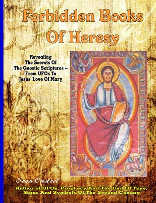 Forbidden Books Of Heresy: Revealing the Secrets of the Gnostic Scriptures From UFOs to Jesus' Love of Mary By Sean Casteel Cover Image
