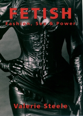 Fetish: Fashion, Sex & Power By Valerie Steele Cover Image
