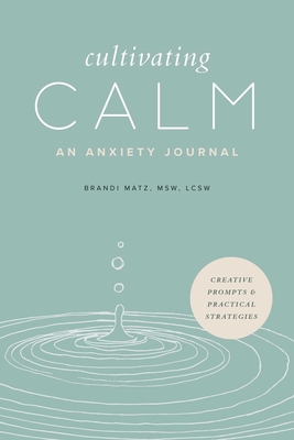 Cultivating Calm: An Anxiety Journal By Brandi Matz Cover Image