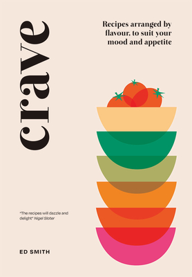 Crave: Recipes Arranged by Flavour, to Suit Your Mood and Appetite By Ed Smith Cover Image