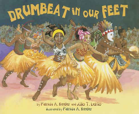 Drumbeat in Our Feet By Patricia Keeler, Júlio Leitão, Patricia Keeler (Illustrator) Cover Image