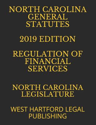 North Carolina General Statutes 2019 Edition Regulation of Financial Services: West Hartford Legal Publishing Cover Image