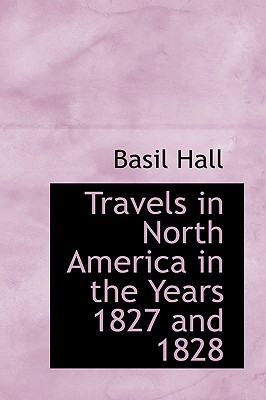 Travels in North America in the Years 1827 and 1828 By Basil Hall Cover Image