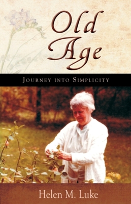 Old Age: Journey Into Simplicity By Helen Luke Cover Image
