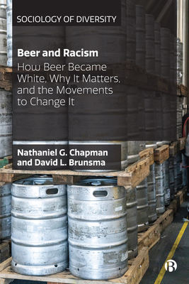 Beer and Racism: How Beer Became White, Why It Matters, and the Movements to Change It Beer and Racism: How Beer Became White, Why It Matters, and the Movements to Change It cover