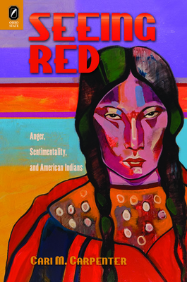 Seeing Red: Anger, Sentimentality, and American Indians Cover Image